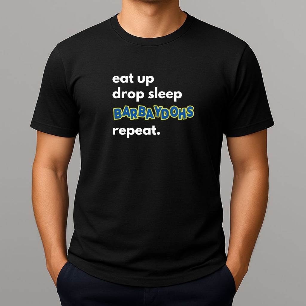 Black t-shirt with text 'eat up drop sleep BARBAYDOHS repeat.' on a gray background