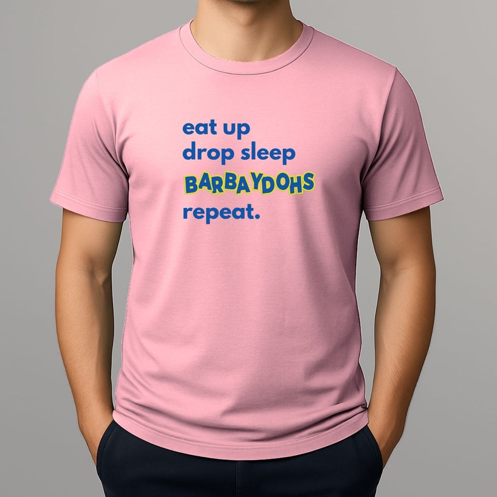 Person wearing a pink t-shirt with text 'eat up drop sleep BARBAYDOHS repeat.'