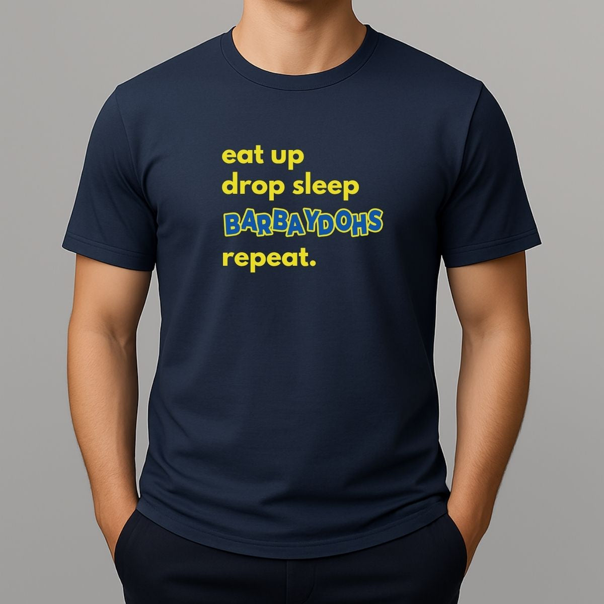 Person wearing a navy t-shirt with text 'eat up drop sleep BARBAYDOHS repeat.'