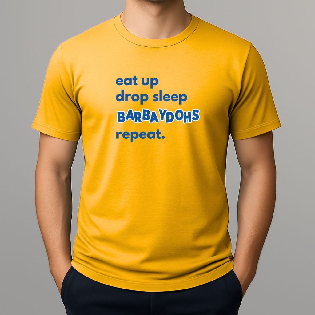 Person wearing a yellow t-shirt with text 'eat up drop sleep BARBAYDOHS repeat.'